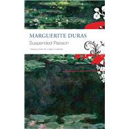 Suspended Passion by Duras, Marguerite; Turner, Chris, 9780857427564