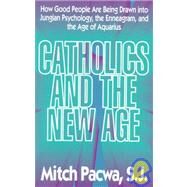 Catholics and the New Age by Pacwa, Mitch, 9780892837564
