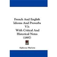 French and English Idioms and Proverbs V3 : With Critical and Historical Notes (1897) by Mariette, Alphonse, 9781104067564