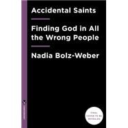 Accidental Saints by BOLZ-WEBER, NADIA, 9781601427564