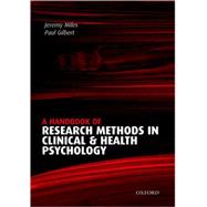 A Handbook of Research Methods for Clinical and Health Psychology by Miles, Jeremy; Gilbert, Paul, 9780198527565