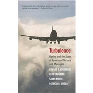 Turbulence : Boeing and the State of American Workers and Managers by Edward S. Greenberg, Leon Grunberg, Sarah Moore, and Patricia B. Sikora, 9780300177565