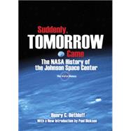 Suddenly, Tomorrow Came The NASA History of the Johnson Space Center by Dethloff, Henry C.; Dickson, Paul, 9780486477565