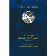 Hermitage Among the Clouds An Historical Novel of Fourteenth Century Vietnam by Nhat Hanh, Thich; Thi Hop, Nguyen, 9780938077565