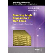 Glancing Angle Deposition of Thin Films Engineering the Nanoscale by Hawkeye, Matthew M.; Taschuk, Michael T.; Brett, Michael J., 9781118847565