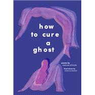 How to Cure a Ghost by Róisín, Fariha; Ramos, Monica, 9781419737565