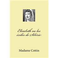 Elisabeth Ou Les Exiles De Siberie by Cottin, Madame; Ballin, G-Ph, 9781523827565