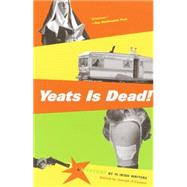 Yeats Is Dead! A Mystery by 15 Irish Writers by O'CONNOR, JOSEPH, 9780375727566