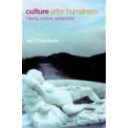 Culture after Humanism: History, Culture, Subjectivity by Chambers,Iain, 9780415247566