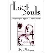 Lost Souls: The Philosophic Origins of a Cultural Dilemma by Weissman, David, 9780791457566