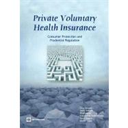 Private Voluntary Health Insurance Consumer Protection and Prudential Regulation by Brunner, Greg; Gottret, Pablo; Hansl, Birgit; Kalavakonda, Vijayasekar; Nagpal, Somil; Tapay, Nicole, 9780821387566