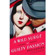 A Wild Surge of Guilty Passion A Novel by Hansen, Ron, 9781451617566
