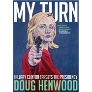 My Turn Hillary Clinton Targets the Presidency by HENWOOD, DOUG, 9781609807566
