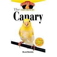 The Canary: An Owner's Guide to a Happy Healthy Pet by Grindol, Diane, 9781620457566