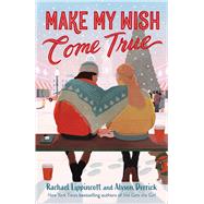 Make My Wish Come True by Lippincott, Rachael; Derrick, Alyson, 9781665937566