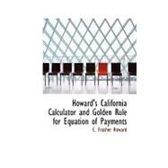 Howard's California Calculator and Golden Rule for Equation of Payments by Howard, C. Frusher, 9780554767567