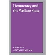 Democracy and the Welfare State by Amy Gutmann, 9780691077567