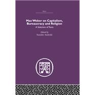 Max Weber on Capitalism, Bureaucracy and Religion by Stanislav Andreski, 9781135657567