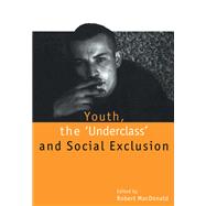 Youth, The `Underclass' and Social Exclusion by Macdonald; Robert, 9781138177567