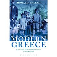 Modern Greece From the War of Independence to the Present by Gallant, Thomas W., 9781472567567