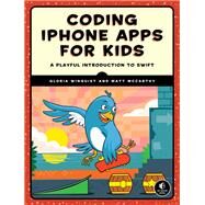 Coding iPhone Apps for Kids A Playful Introduction to Swift by Winquist, Gloria; McCarthy, Matt, 9781593277567