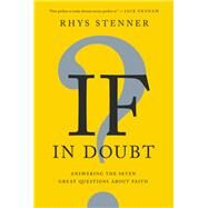 If In Doubt Answering the Seven Great Questions about Faith by Stenner, Rhys, 9781617957567