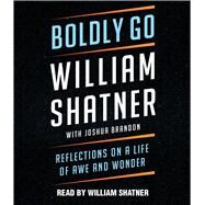 Boldly Go Reflections on a Life of Awe and Wonder by Shatner, William; Brandon, Joshua; Shatner, William, 9781797147567