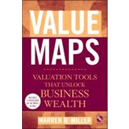 Value Maps Valuation Tools That Unlock Business Wealth by Miller, Warren D., 9780470437568