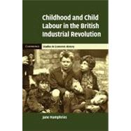 Childhood and Child Labour in the British Industrial Revolution by Jane Humphries, 9780521847568