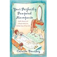Your Perfectly Pampered Menopause Health, Beauty, and Lifestyle Advice for the Best Years of Your Life by BOUCHEZ, COLETTE, 9780767917568