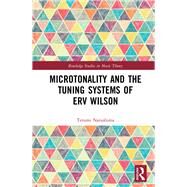 Microtonality and the Tuning Systems of Erv Wilson by Narushima; Terumi, 9781138857568