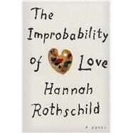 The Improbability of Love by Rothschild, Hannah, 9781410487568
