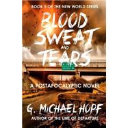 Blood, Sweat & Tears by Hopf, G. Michael, 9781515357568