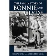 The Family Story of Bonnie and Clyde by Steele, Phillip W., 9781565547568