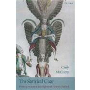 The Satirical Gaze Prints of Women in Late Eighteenth-Century England by McCreery, Cindy, 9780199267569