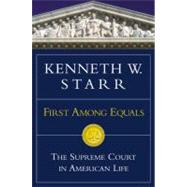 First Among Equals The Supreme Court in American Life by Starr, Kenneth W., 9780446527569