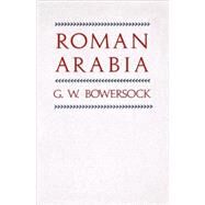 Roman Arabia by Bowersock, G. W., 9780674777569