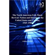 The North American Folk Music Revival: Nation and Identity in the United States and Canada, 19451980 by Mitchell,Gillian, 9780754657569