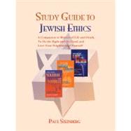 Study Guide to Jewish Ethics: A Reader's Companion to Matters of Life and Death, to Do the Right and the Good, Love Your Neighbor and Yourself by Steinberg, Paul, 9780827607569