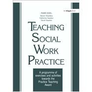Teaching Social Work Practice: A Programme of Exercises and Activities Towards the Practice Teaching Award by Doel,Mark, 9781138467569