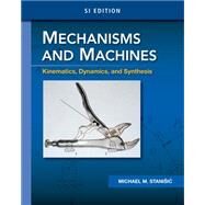 Mechanisms and Machines Kinematics, Dynamics, and Synthesis, SI Edition by Stanisic, Michael, 9781285057569