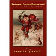 Christmas Stories Rediscovered : Short Stories from the Century Magazine, 1891-1905 by Quarton, Barbara, 9781434477569
