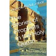 The Stories of Prophets in the Holy Quran by Jabar, Hakimi Bin Abdul, 9781522967569