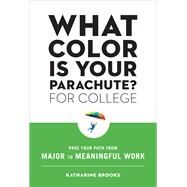 What Color Is Your Parachute? for College Pave Your Path from Major to Meaningful Work by Brooks, Katharine, 9781984857569