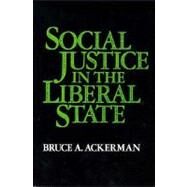Social Justice in the Liberal State by Bruce Ackerman, 9780300027570