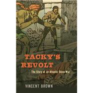 Tacky's Revolt by Brown, Vincent, 9780674737570