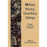 Ordinary Ministry: Extraordinary Challenge : Women and the Roles of Ministry by EVERIST NORMA COOK (ED), 9780687087570