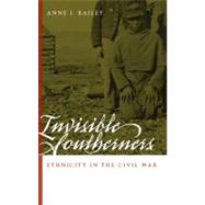 Invisible Southerners: Ethnicity in the Civil War by Bailey, Anne J.; Downs, Alan C., 9780820327570