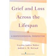 Grief and Loss Across the Lifespan by Walter, Carolyn Ambler; Mccoyd, Judith L. M., 9780826127570