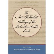 The Anti-Federalist Writings of the Melancton Smith Circle by Zuckert, Michael P., 9780865977570
